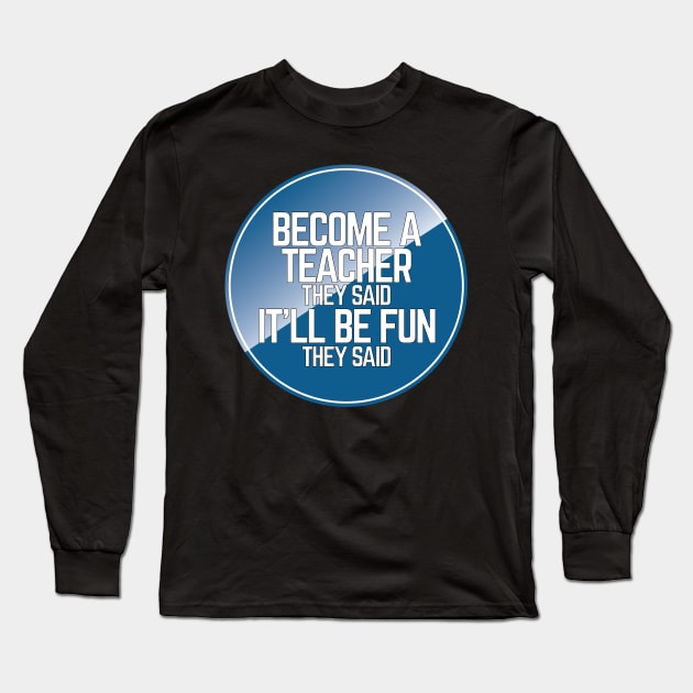 Funny Become A Teacher Long Sleeve T-Shirt by NightField